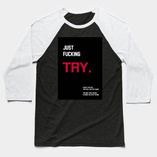 just fu*king try Baseball T-Shirt